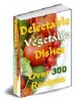 Thumbnail Delectable Vegetable Dishes - Over 300 Recipes