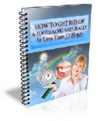 Product picture How To Get Rid Of Toothache Naturally in Less Than 12 Hours