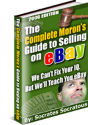 Product picture The Complete Morons Guide to Selling on eBay